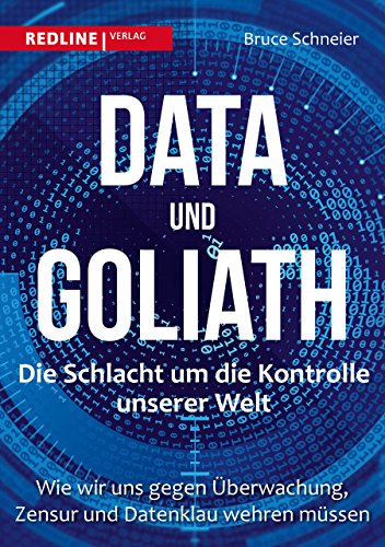 Data und Goliath – Die Schlacht um die Kontrolle unserer Welt: Wie wir uns gegen Überwachung, Zensur und Datenklau wehren müssen von Redline Verlag
